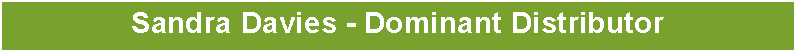 Text Box: Sandra Davies - Dominant Distributor